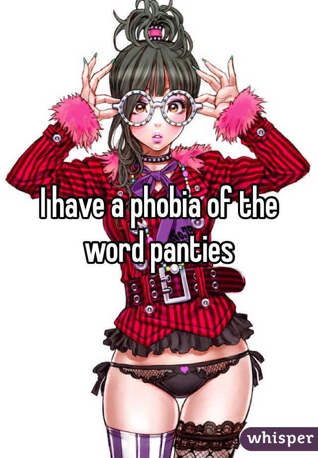 I have a phobia of the word panties 