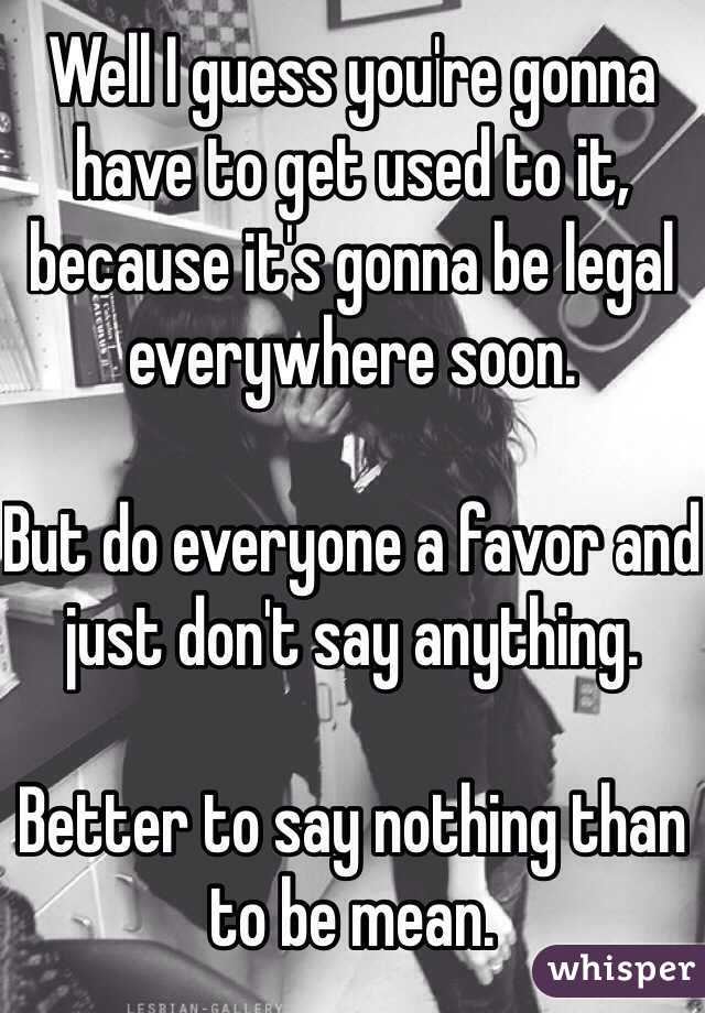 Well I guess you're gonna have to get used to it, because it's gonna be legal everywhere soon. 

But do everyone a favor and just don't say anything.

Better to say nothing than to be mean.