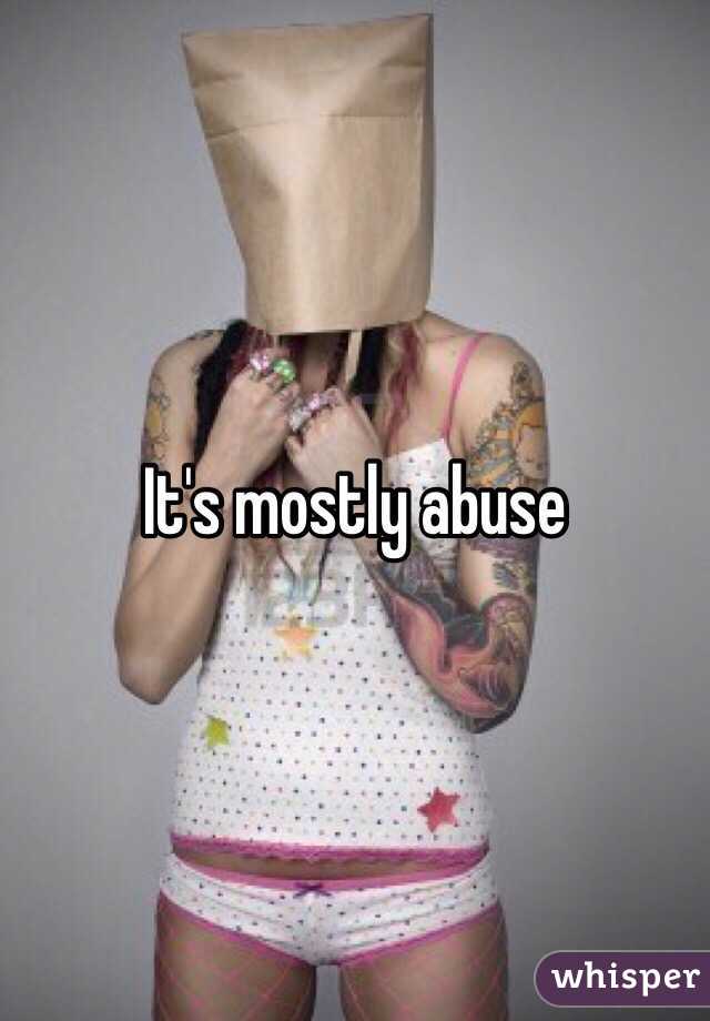 It's mostly abuse 