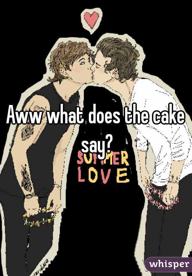 Aww what does the cake say?