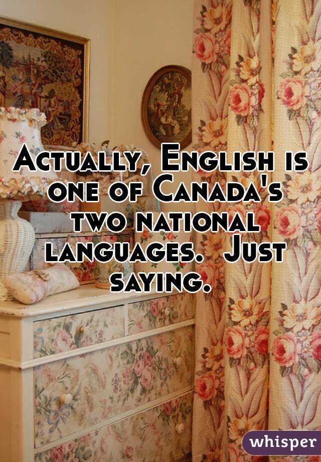 Actually, English is one of Canada's two national languages.  Just saying. 
