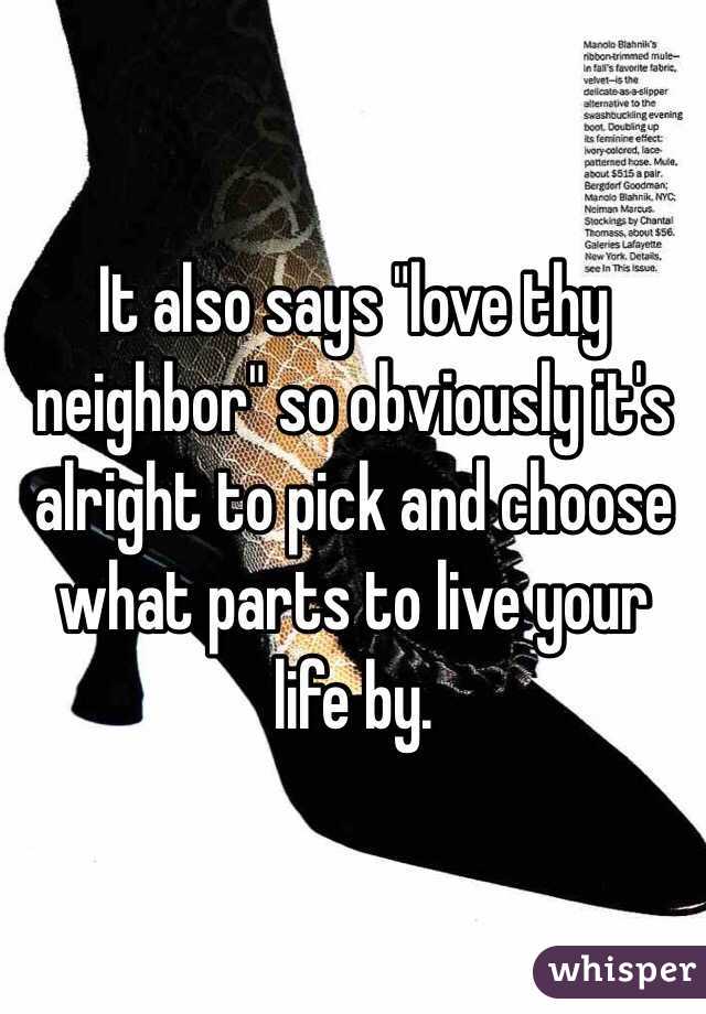 It also says "love thy neighbor" so obviously it's alright to pick and choose what parts to live your life by. 