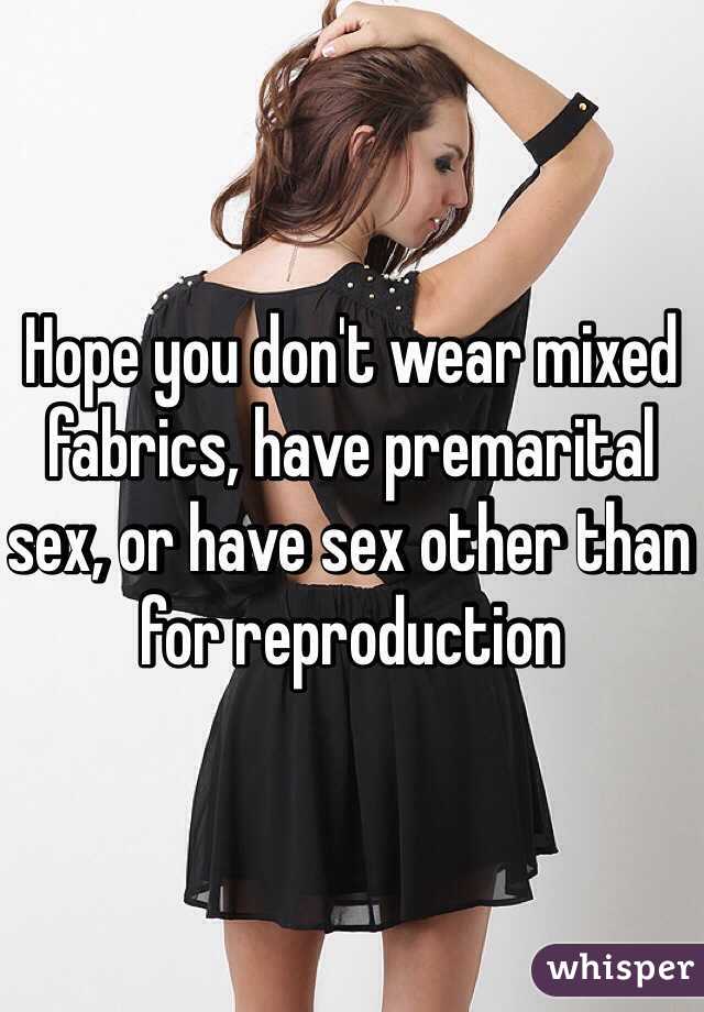 Hope you don't wear mixed fabrics, have premarital sex, or have sex other than for reproduction 