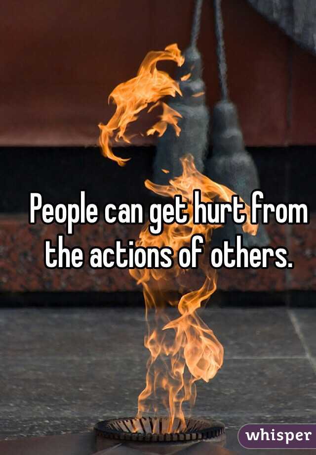 People can get hurt from the actions of others.