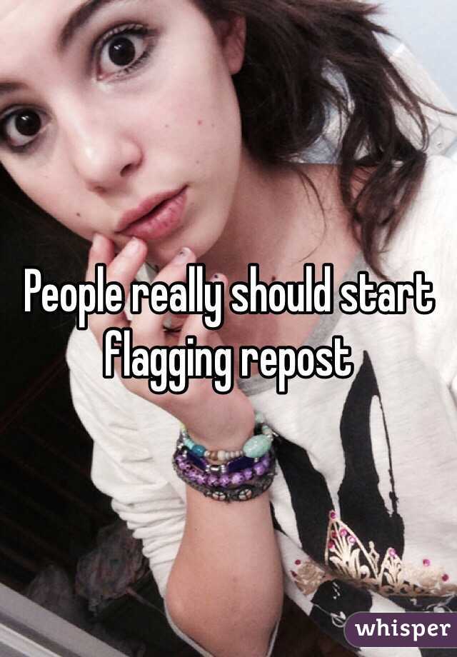 People really should start flagging repost