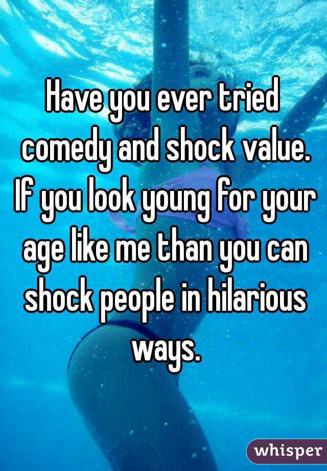 Have you ever tried comedy and shock value. If you look young for your age like me than you can shock people in hilarious ways.