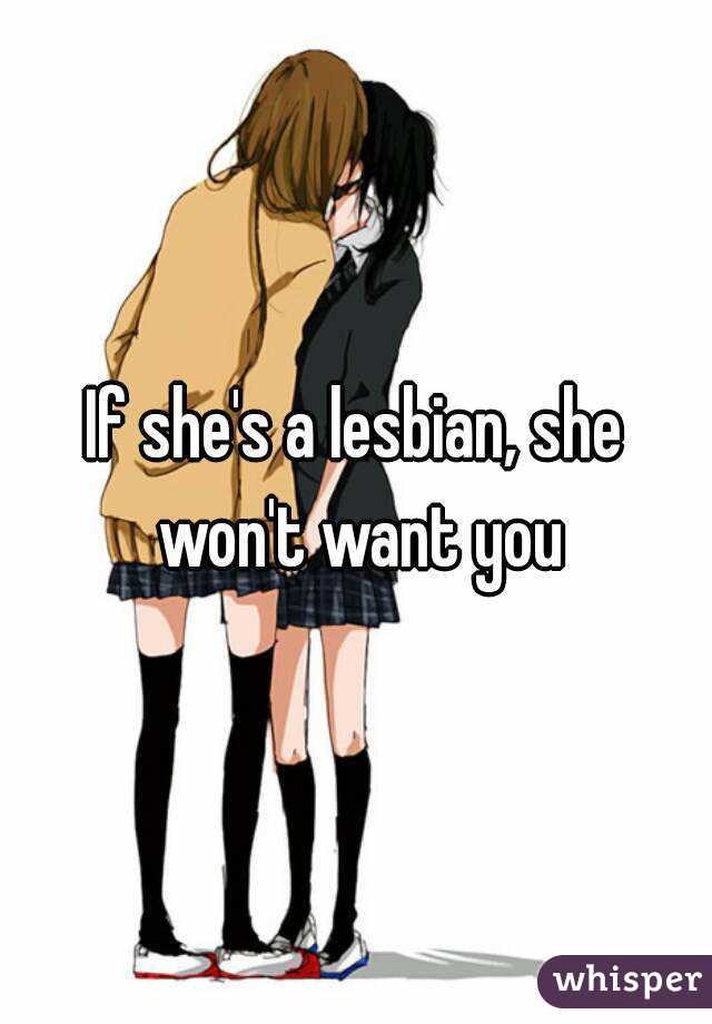 If she's a lesbian, she won't want you