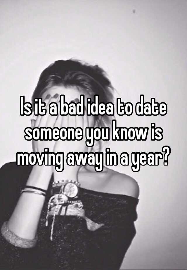 is-it-a-bad-idea-to-date-someone-you-know-is-moving-away-in-a-year