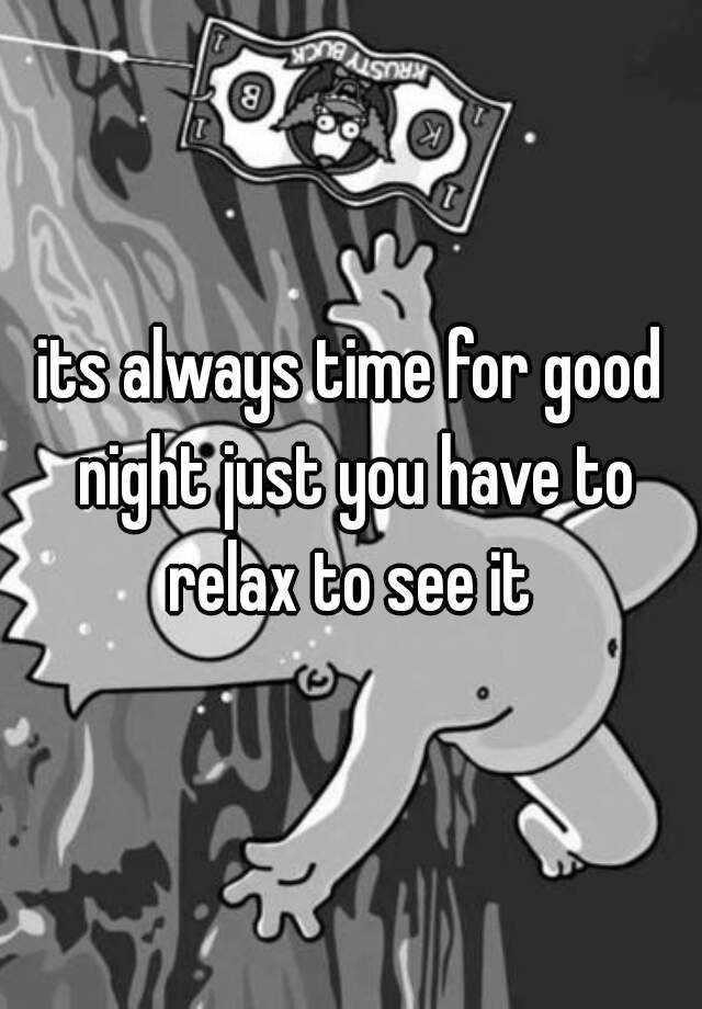 its-always-time-for-good-night-just-you-have-to-relax-to-see-it