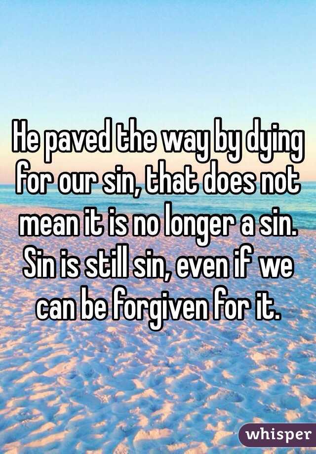 He paved the way by dying for our sin, that does not mean it is no longer a sin. Sin is still sin, even if we can be forgiven for it.