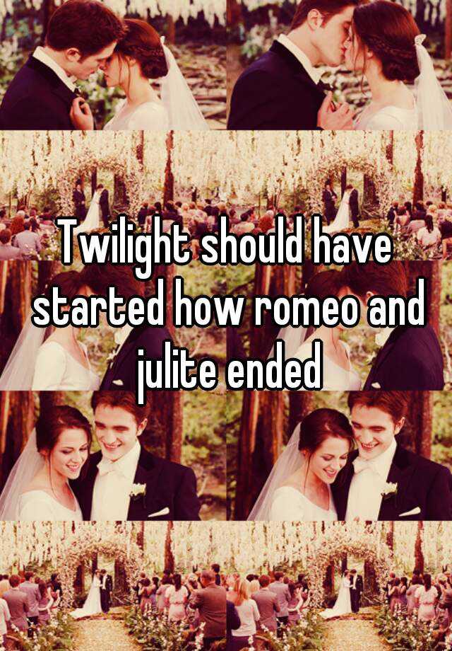 Twilight Should Have Started How Romeo And Julite Ended 5772