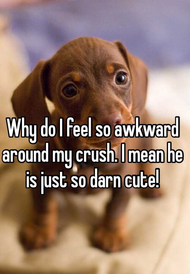 Why Am I So Awkward Around My Crush