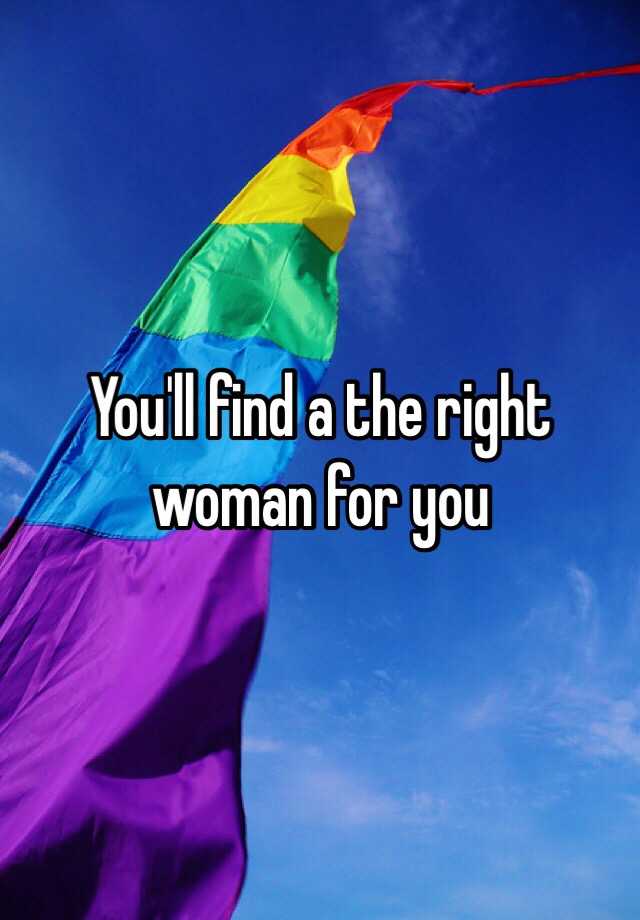 you-ll-find-a-the-right-woman-for-you