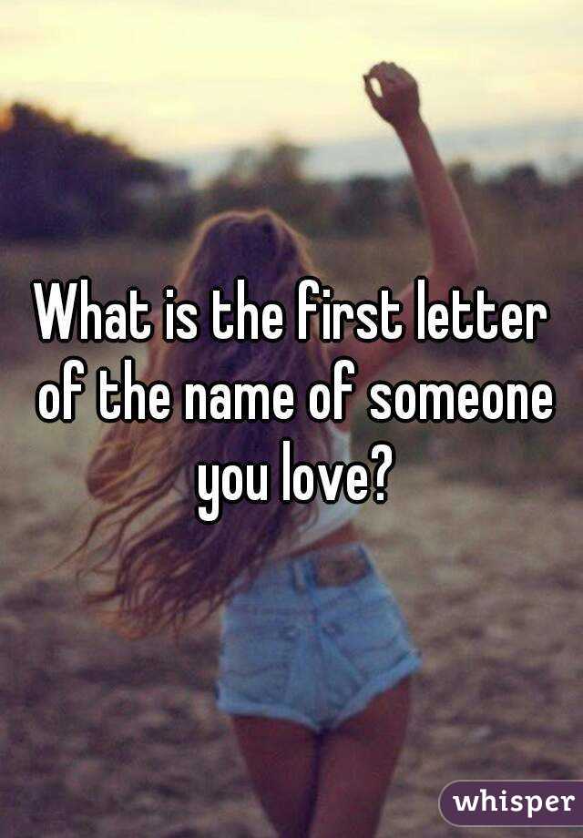 what-is-the-first-letter-of-the-name-of-someone-you-love