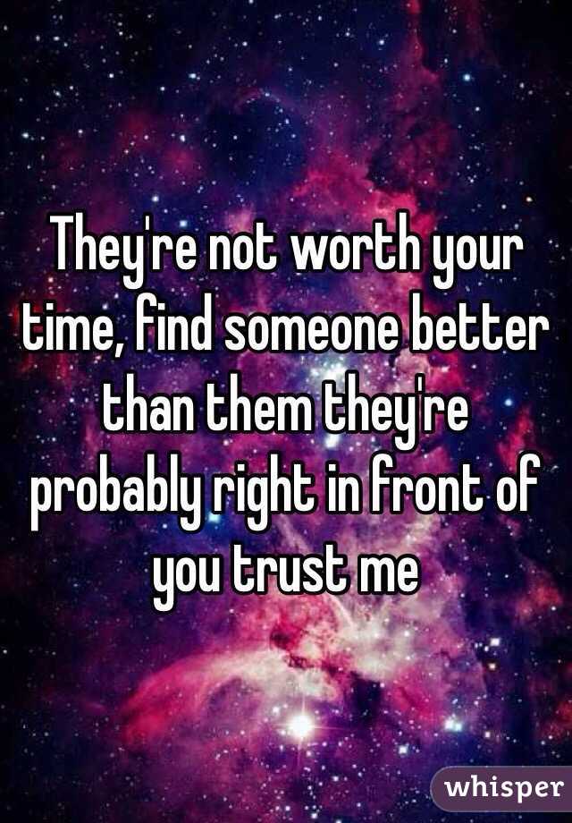 They're not worth your time, find someone better than them they're probably right in front of you trust me 