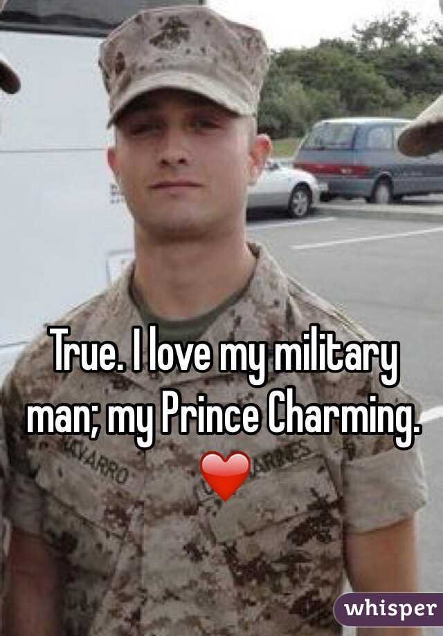 True. I love my military man; my Prince Charming. ❤️