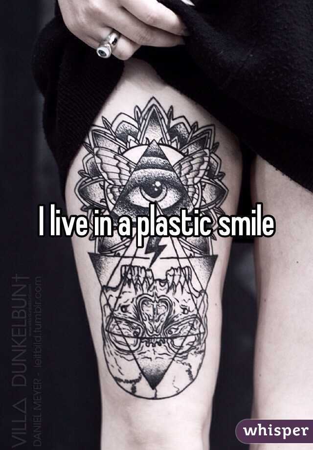 I live in a plastic smile