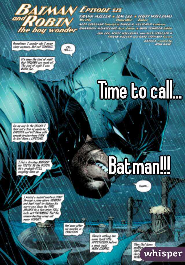 Time to call...


Batman!!!