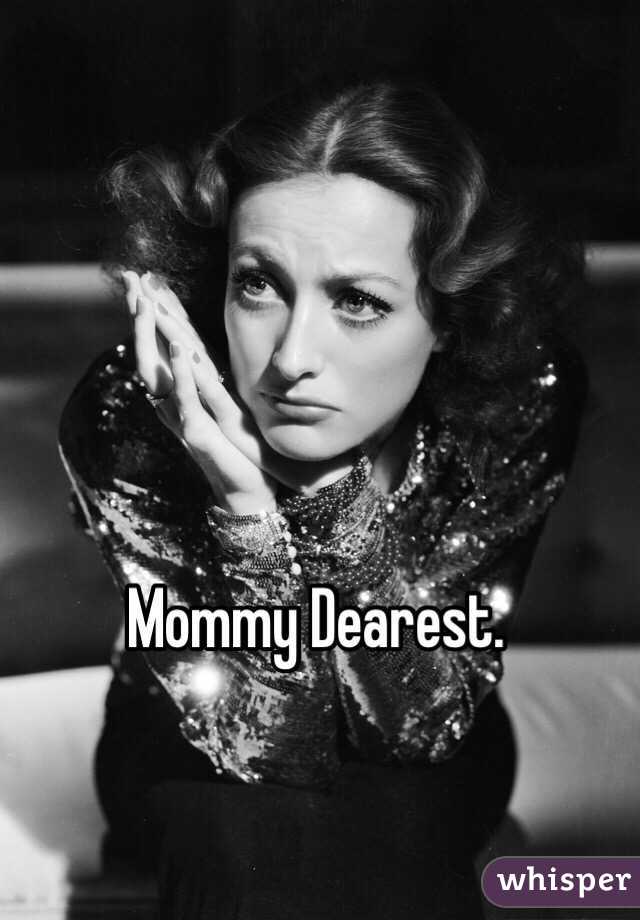 Mommy Dearest. 