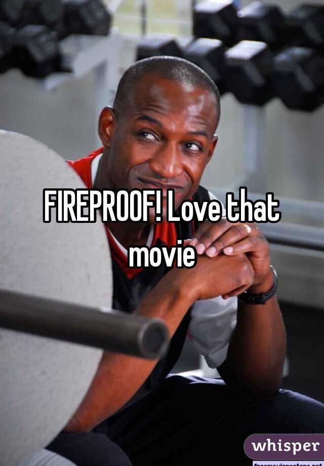 FIREPROOF! Love that movie