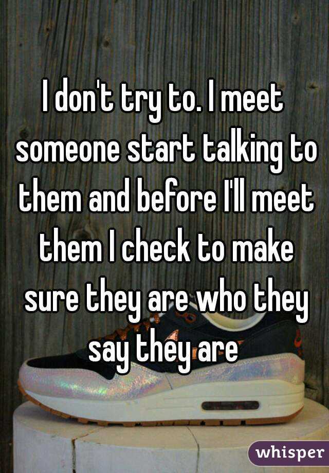 I don't try to. I meet someone start talking to them and before I'll meet them I check to make sure they are who they say they are 