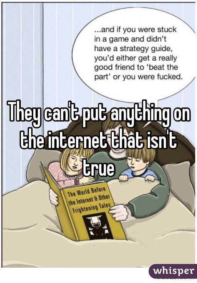 They can't put anything on the internet that isn't true