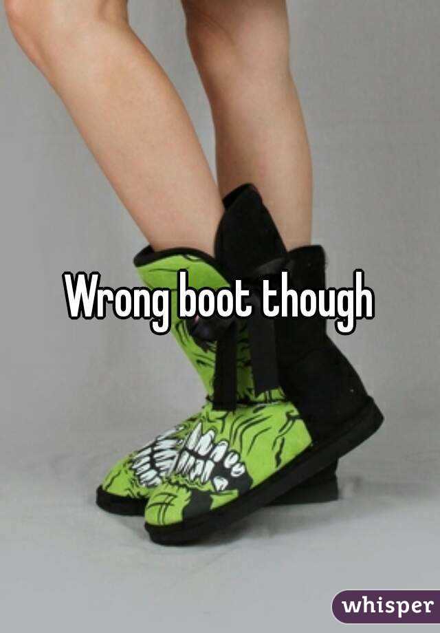 Wrong boot though