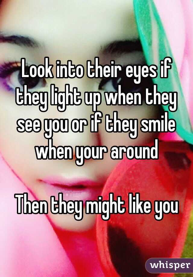 Look into their eyes if they light up when they see you or if they smile when your around 

Then they might like you