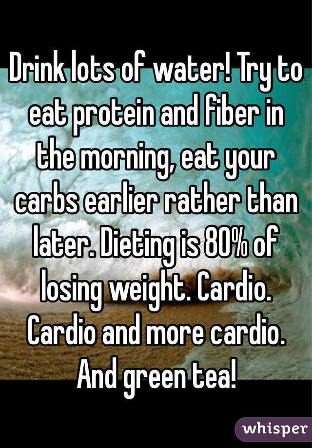 Drink lots of water! Try to eat protein and fiber in the morning, eat your carbs earlier rather than later. Dieting is 80% of losing weight. Cardio. Cardio and more cardio. And green tea!