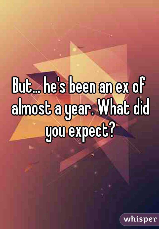 But... he's been an ex of almost a year. What did you expect?