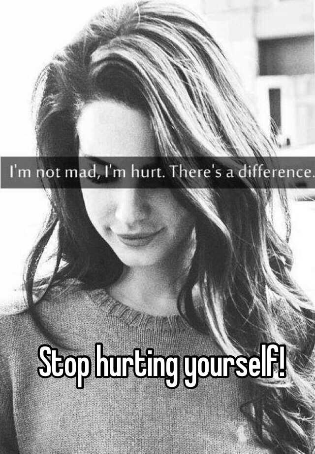 Stop hurting yourself!