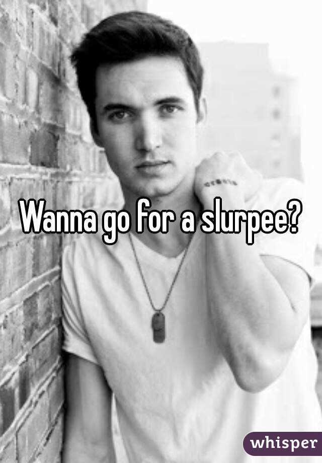 Wanna go for a slurpee?