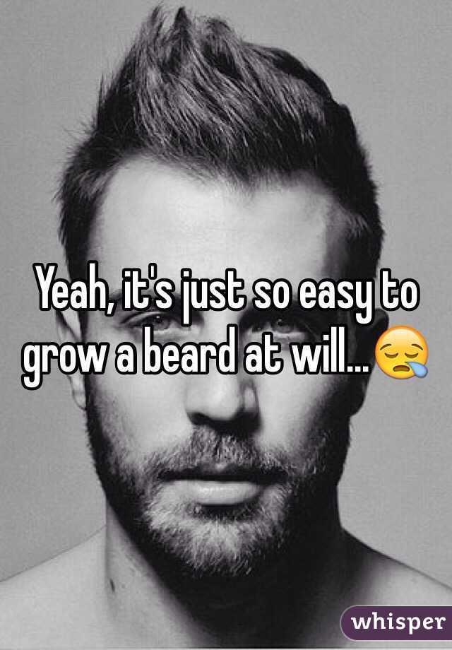 Yeah, it's just so easy to grow a beard at will...😪