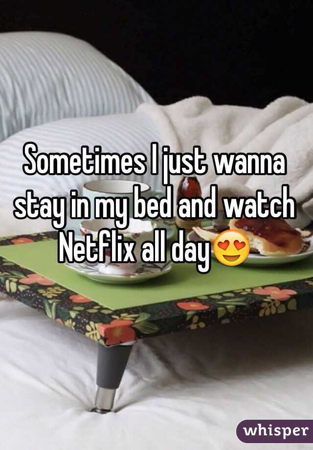Sometimes I just wanna stay in my bed and watch Netflix all day😍