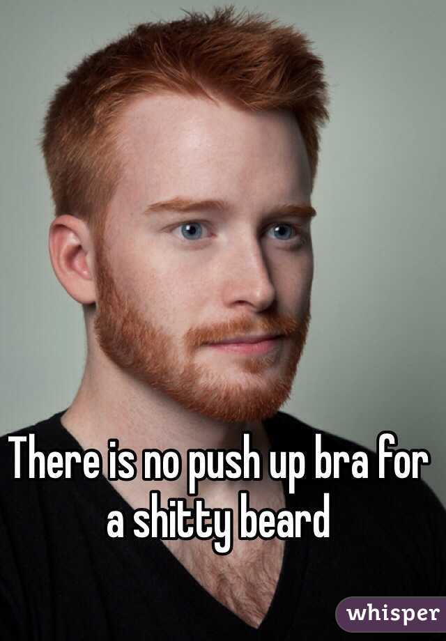 There is no push up bra for a shitty beard