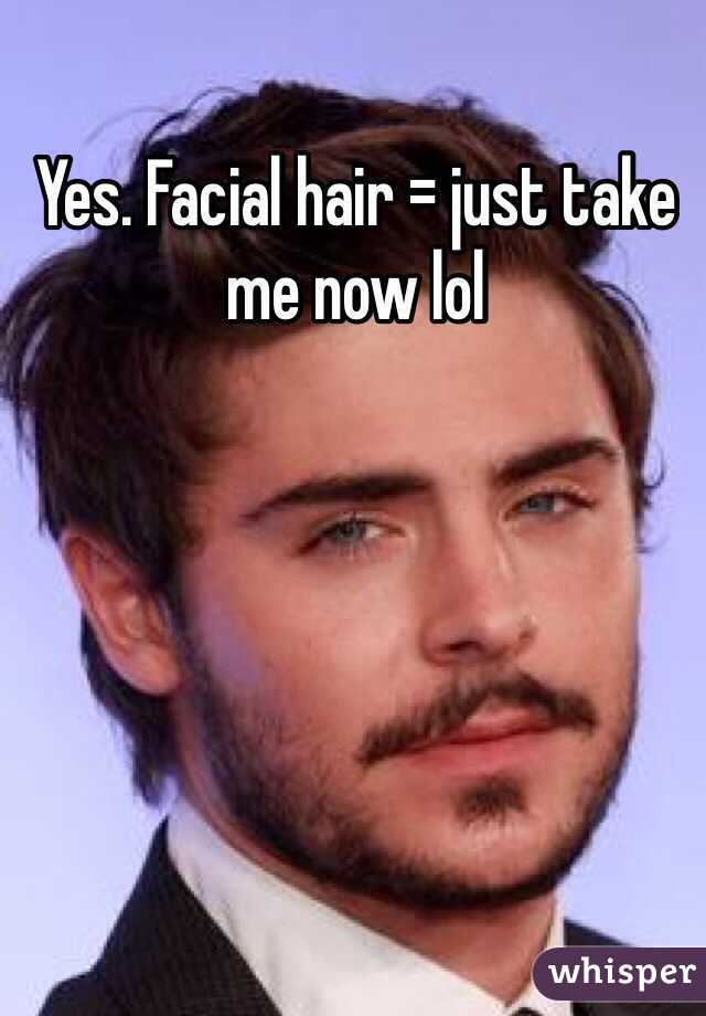 Yes. Facial hair = just take me now lol