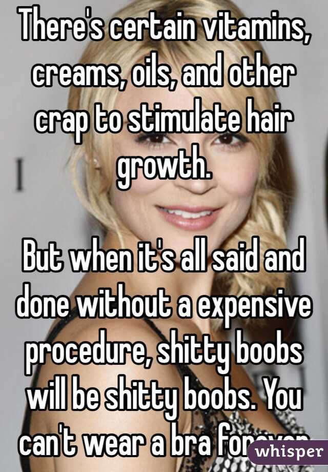 There's certain vitamins, creams, oils, and other crap to stimulate hair growth.

But when it's all said and done without a expensive procedure, shitty boobs will be shitty boobs. You can't wear a bra forever 