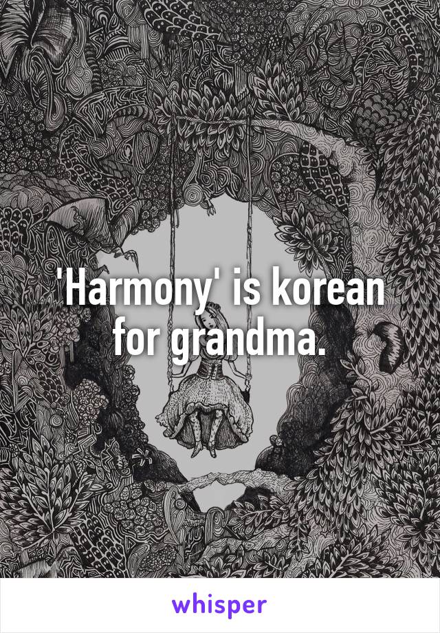 'Harmony' is korean for grandma.