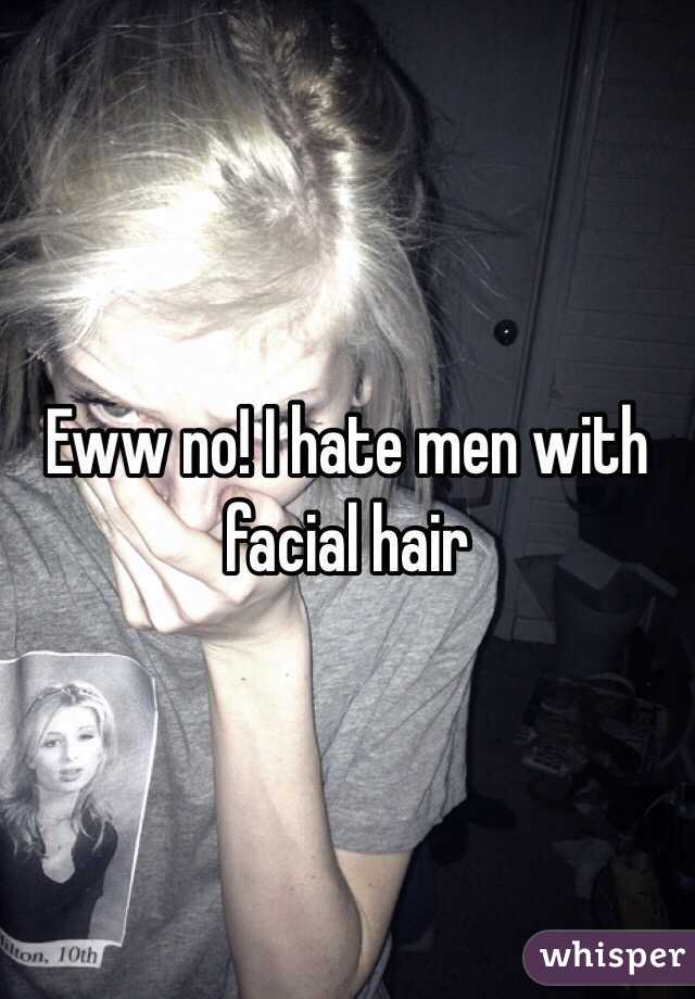 Eww no! I hate men with facial hair