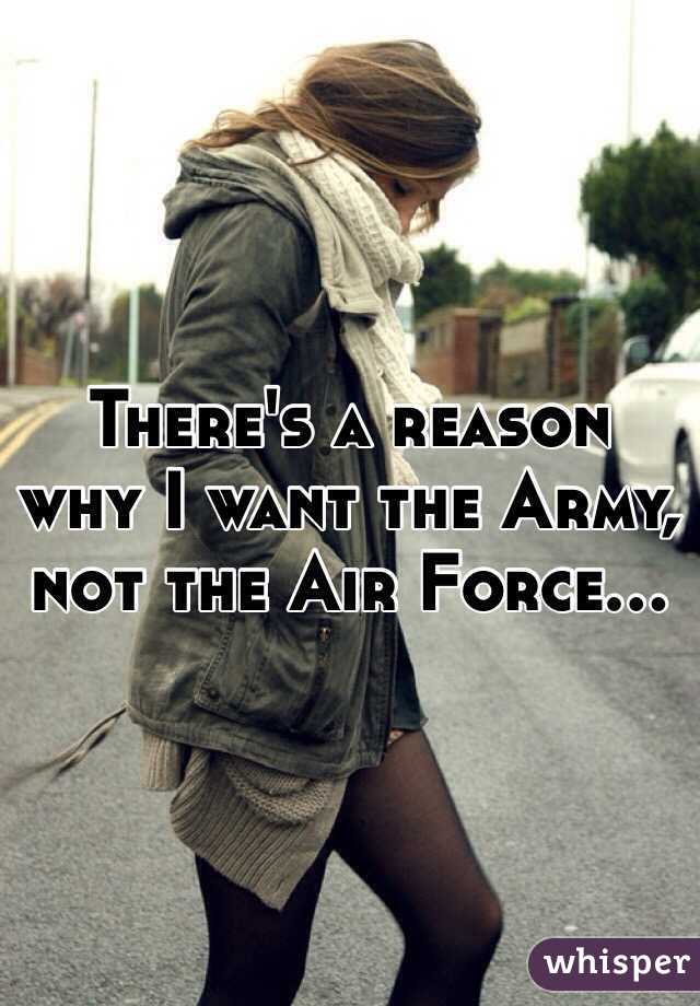 There's a reason why I want the Army, not the Air Force...