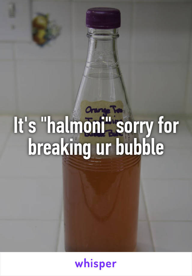 It's "halmoni" sorry for breaking ur bubble