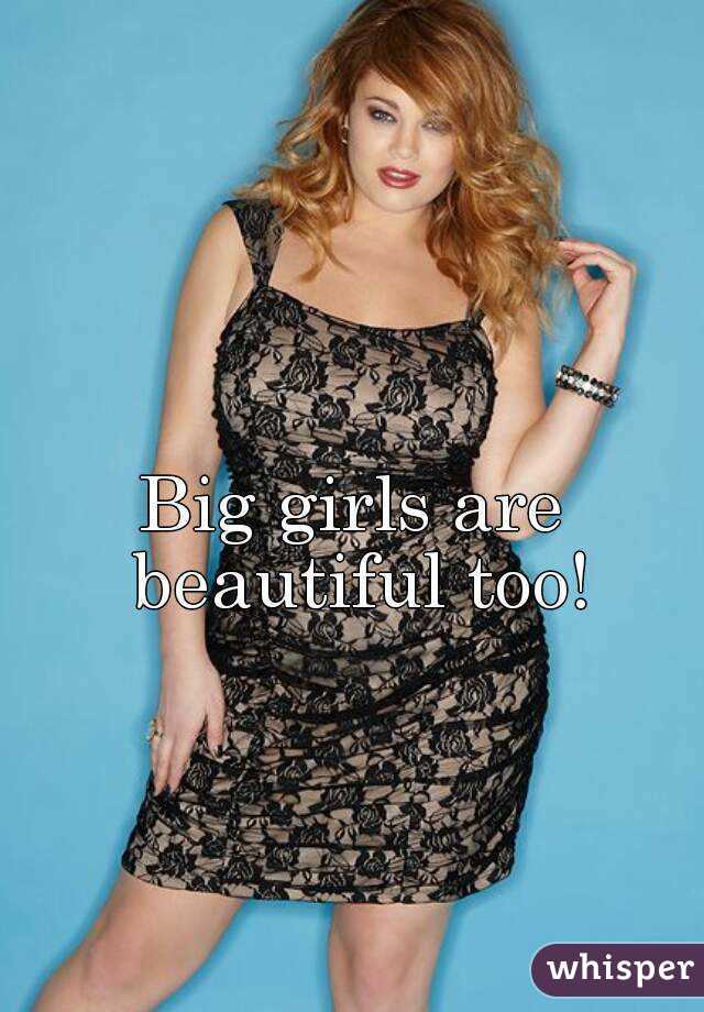 Big girls are beautiful too!