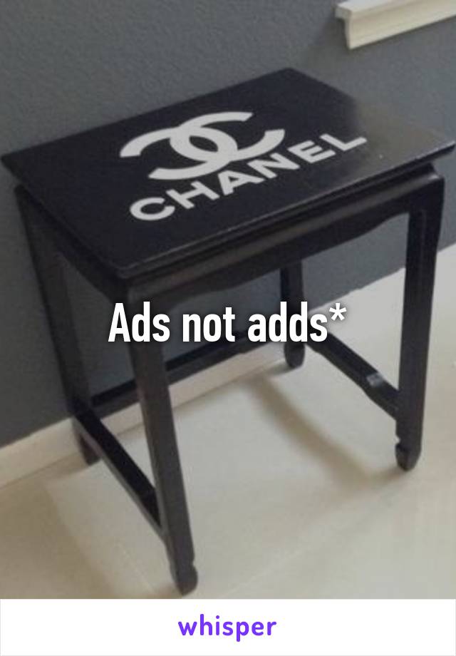 Ads not adds*