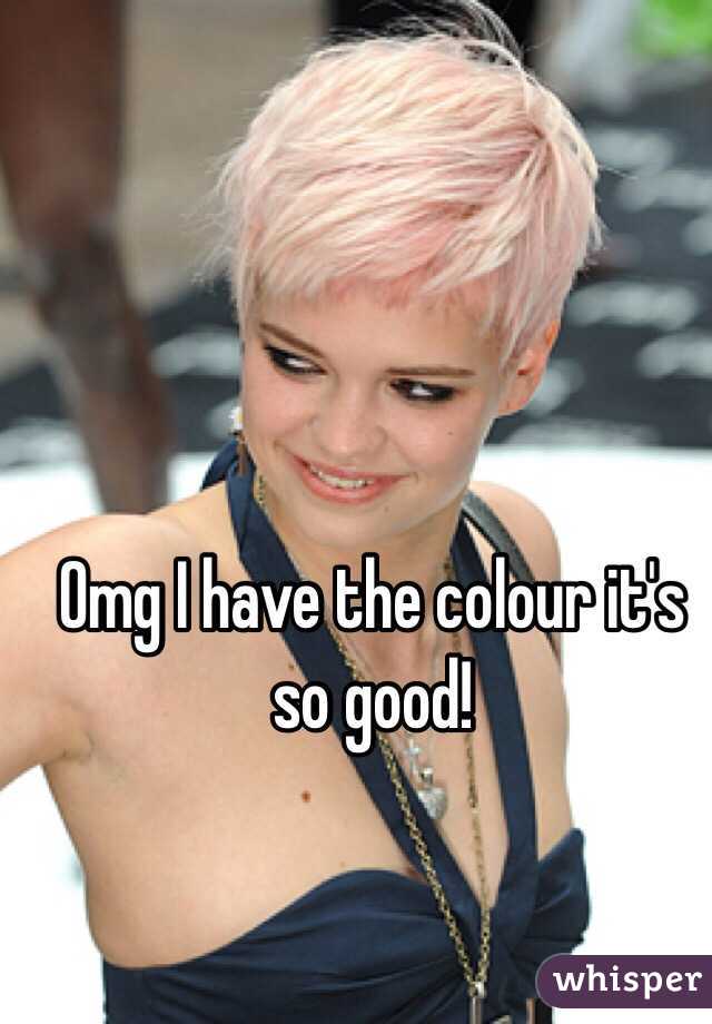 Omg I have the colour it's so good!