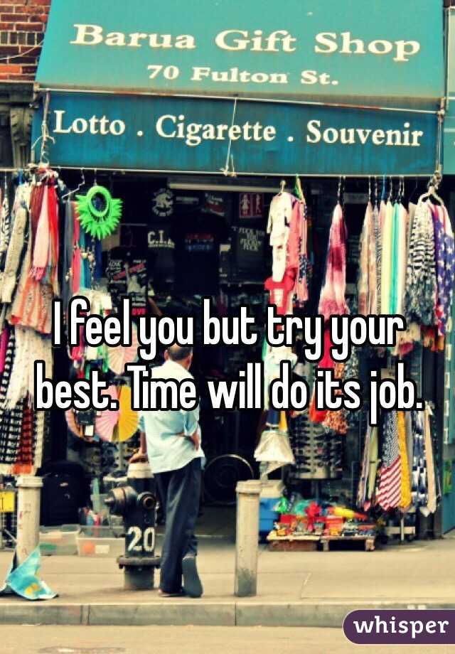 I feel you but try your best. Time will do its job. 