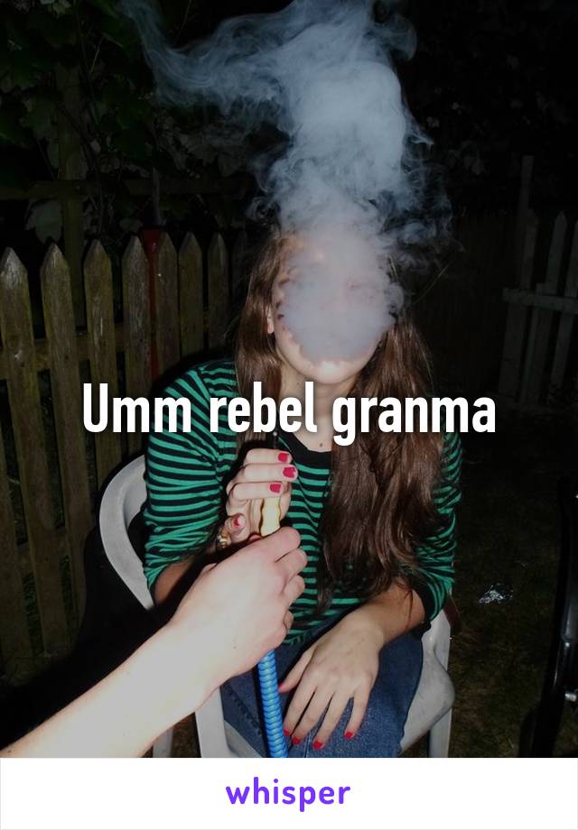 Umm rebel granma