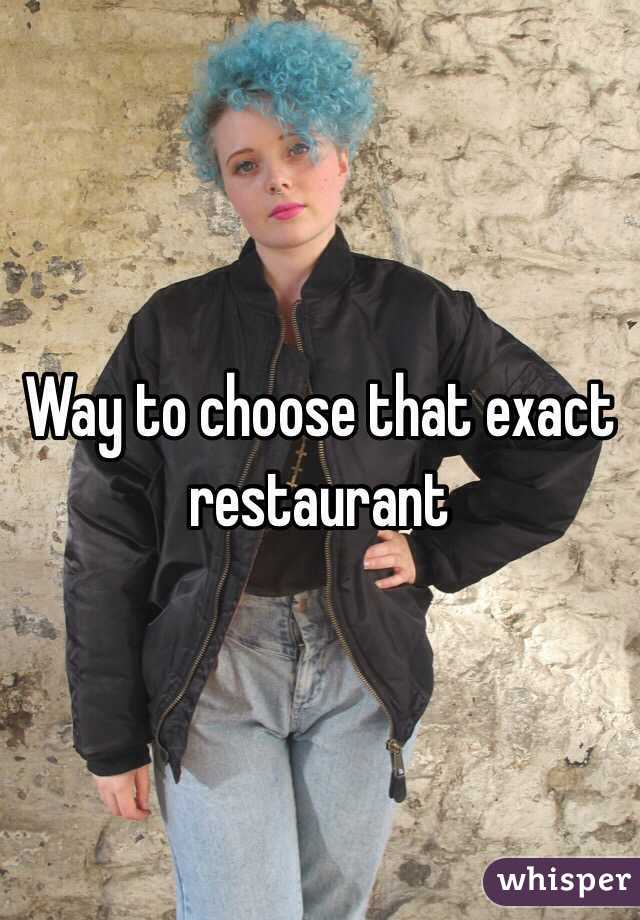 Way to choose that exact restaurant 