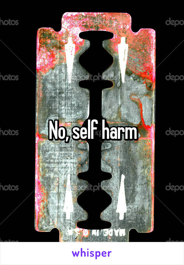 No, self harm