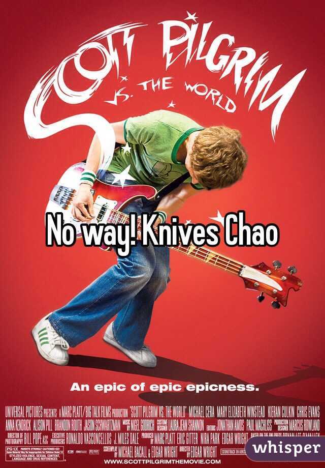 No way! Knives Chao