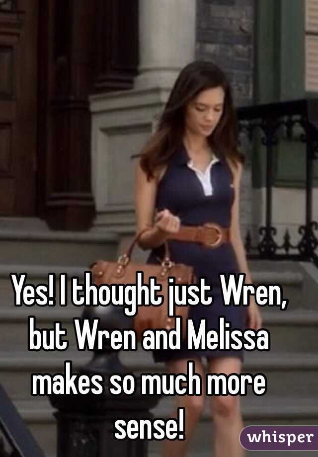 Yes! I thought just Wren, but Wren and Melissa makes so much more sense! 